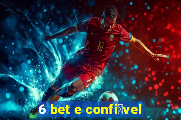 6 bet e confi谩vel